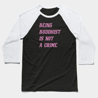 Being Buddhist Is Not A Crime (Pink) Baseball T-Shirt